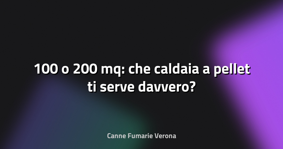 🔥 100 o 200 mq: che caldaia a pellet ti serve davvero?