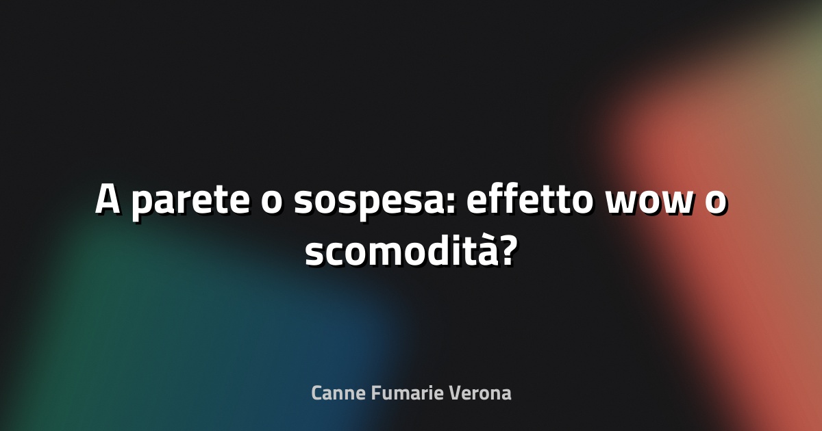 🔥 A parete o sospesa: effetto wow o scomodità?