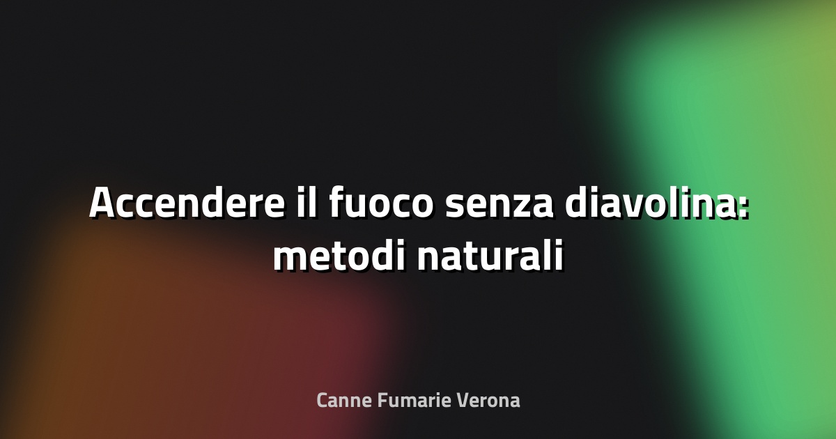 🔥 Accendere il fuoco senza diavolina: metodi naturali