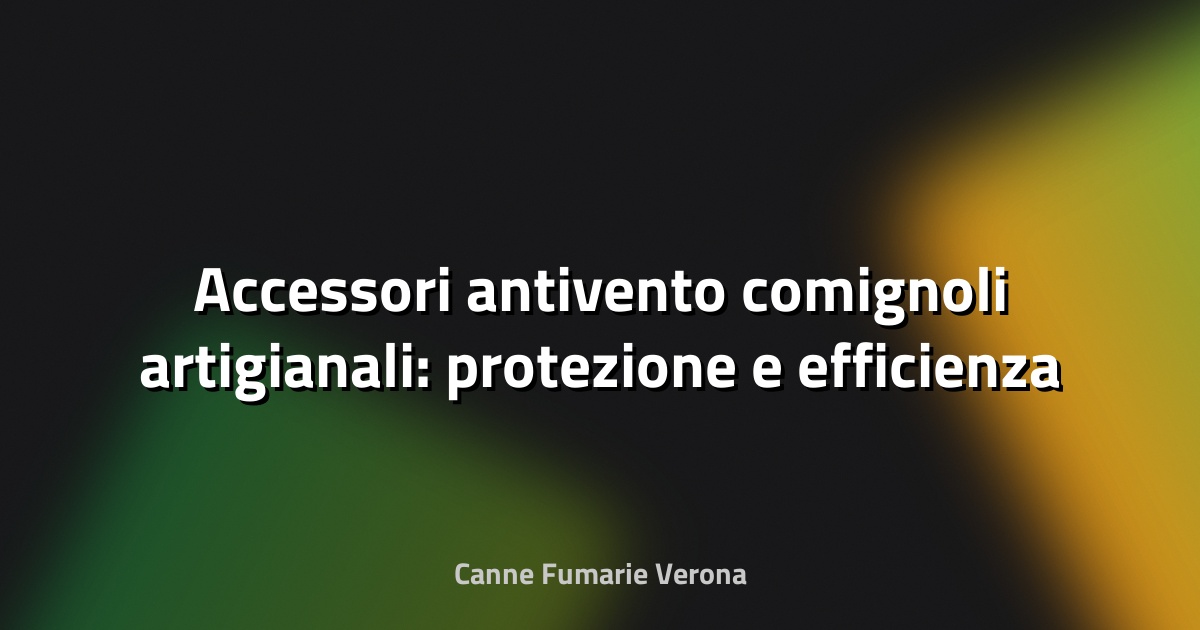 🌀 Accessori antivento comignoli artigianali: protezione e efficienza per il tuo camino