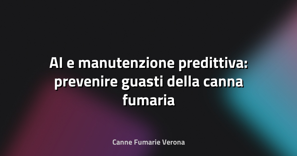 🔥 AI e manutenzione predittiva: prevenire guasti della canna fumaria