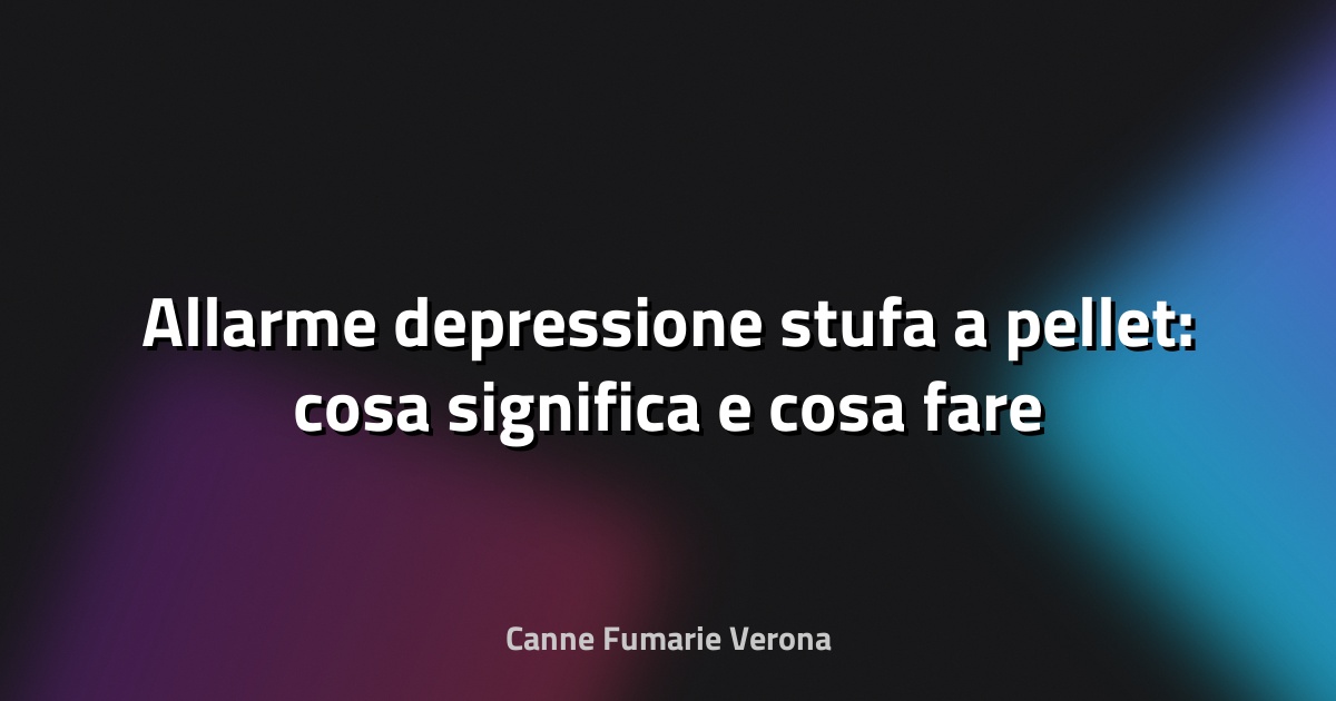🔥 Allarme depressione stufa a pellet: cosa significa e cosa fare