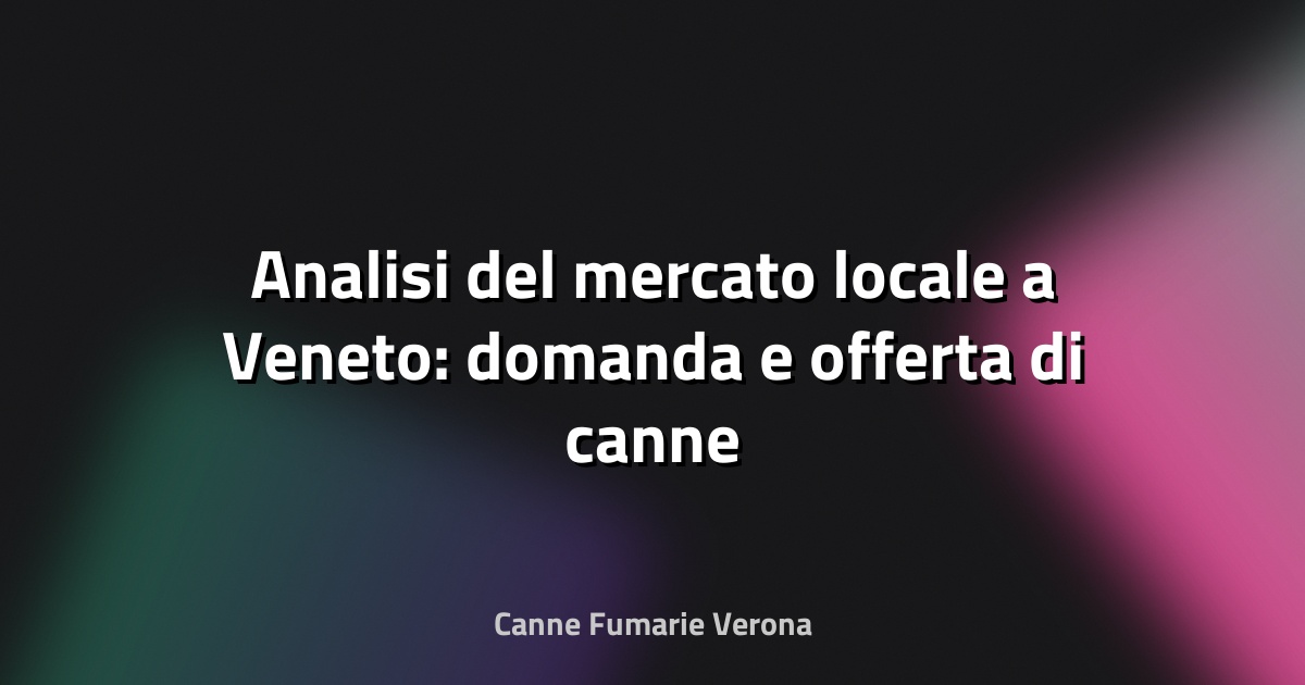 🔥 Analisi del mercato locale a Veneto: domanda e offerta di canne fumarie