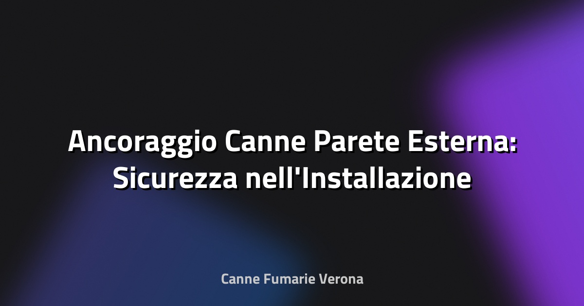 🔥 Ancoraggio Canne Parete Esterna: Sicurezza nell'Installazione
