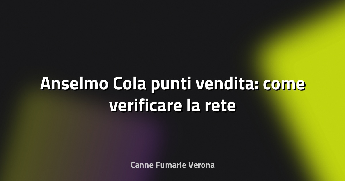 🔥 Anselmo Cola punti vendita: come verificare la rete