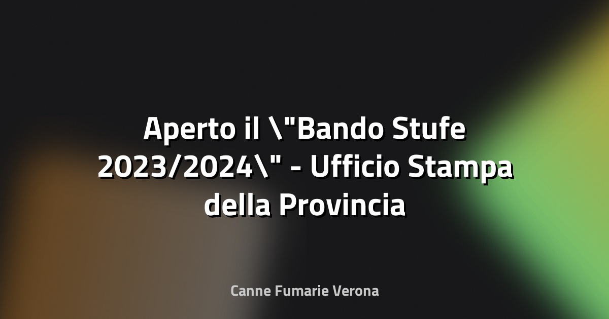 🔥 Aperto il "Bando Stufe 2023/2024" - Ufficio Stampa della Provincia autonoma di Trento