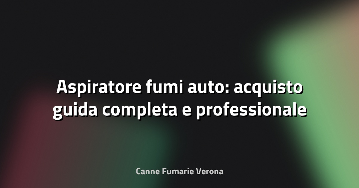 🚗 Aspiratore fumi auto: acquisto guida completa e professionale