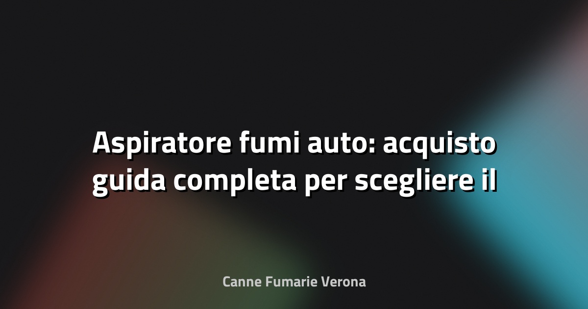 🚗 Aspiratore fumi auto: acquisto guida completa per scegliere il migliore