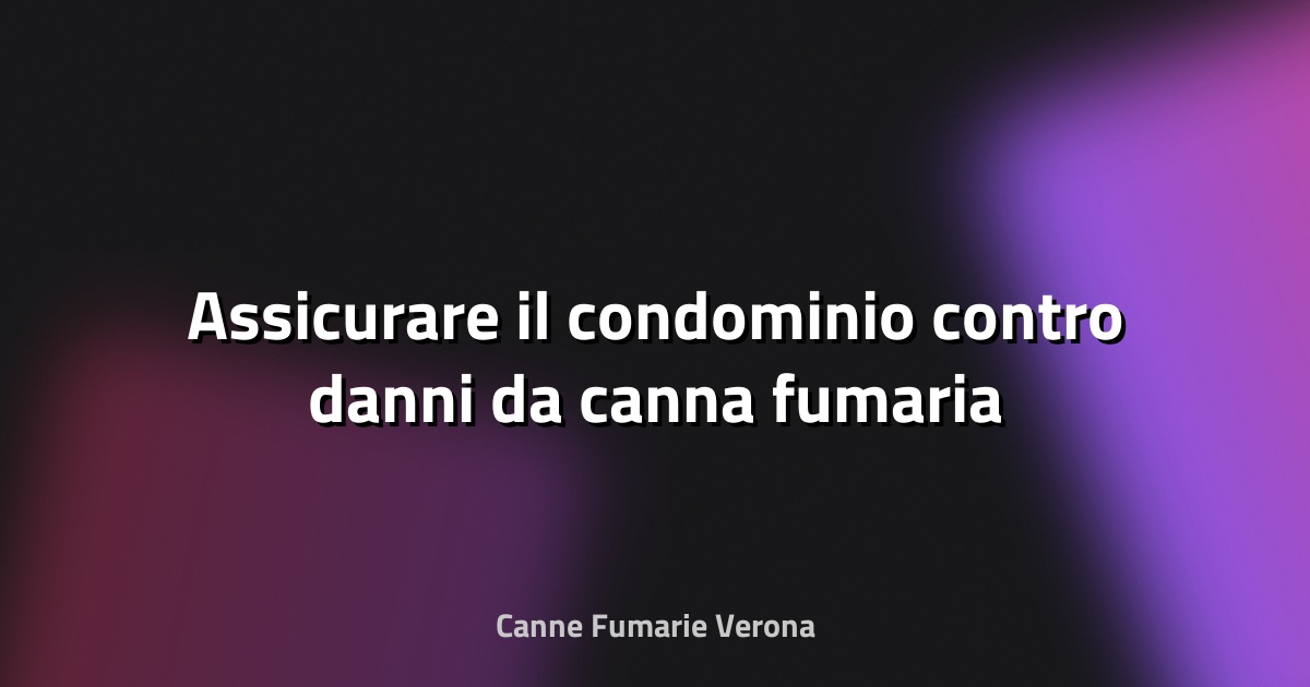 🔥 Assicurare il condominio contro danni da canna fumaria
