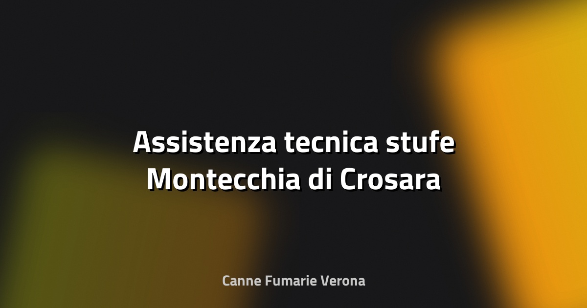🔧 Assistenza tecnica stufe Montecchia di Crosara