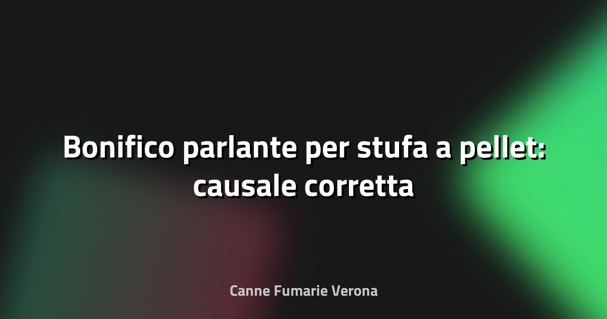 💰 Bonifico parlante per stufa a pellet: causale corretta