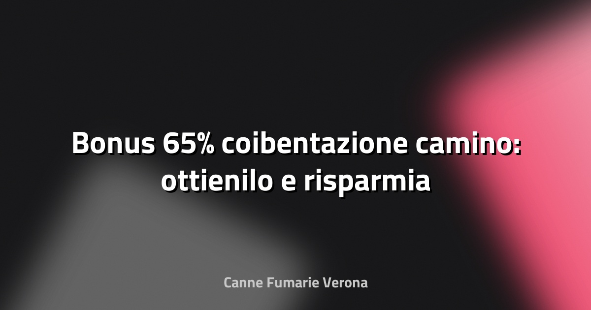 🔥 Bonus 65% coibentazione camino: ottienilo e risparmia