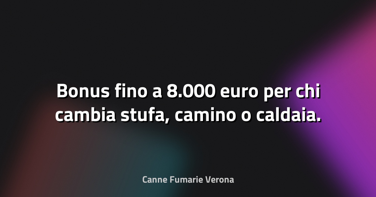 🔥 Bonus fino a 8.000 euro per chi cambia stufa, camino o caldaia. Ancora poco tempo - Money.it