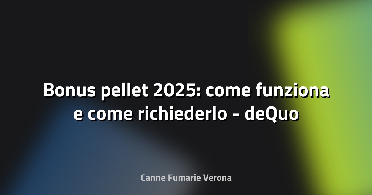 🔥 Bonus pellet 2025: come funziona e come richiederlo - deQuo
