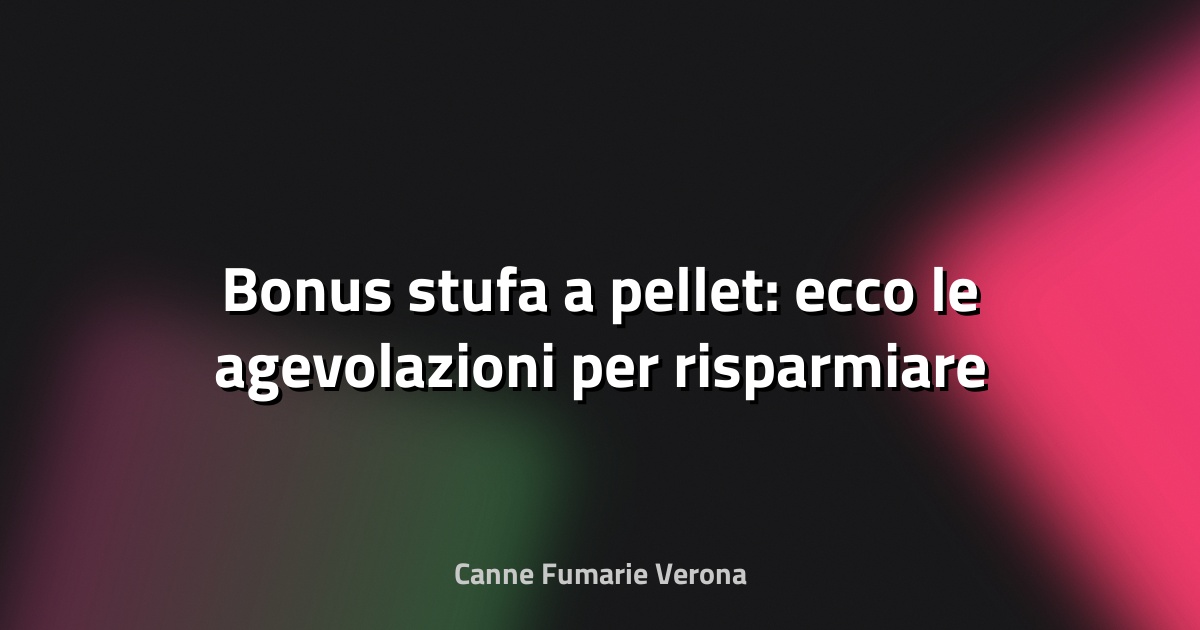🔥 Bonus stufa a pellet: ecco le agevolazioni per risparmiare