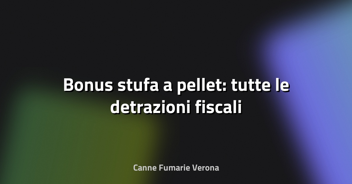🔥 Bonus stufa a pellet: tutte le detrazioni fiscali
