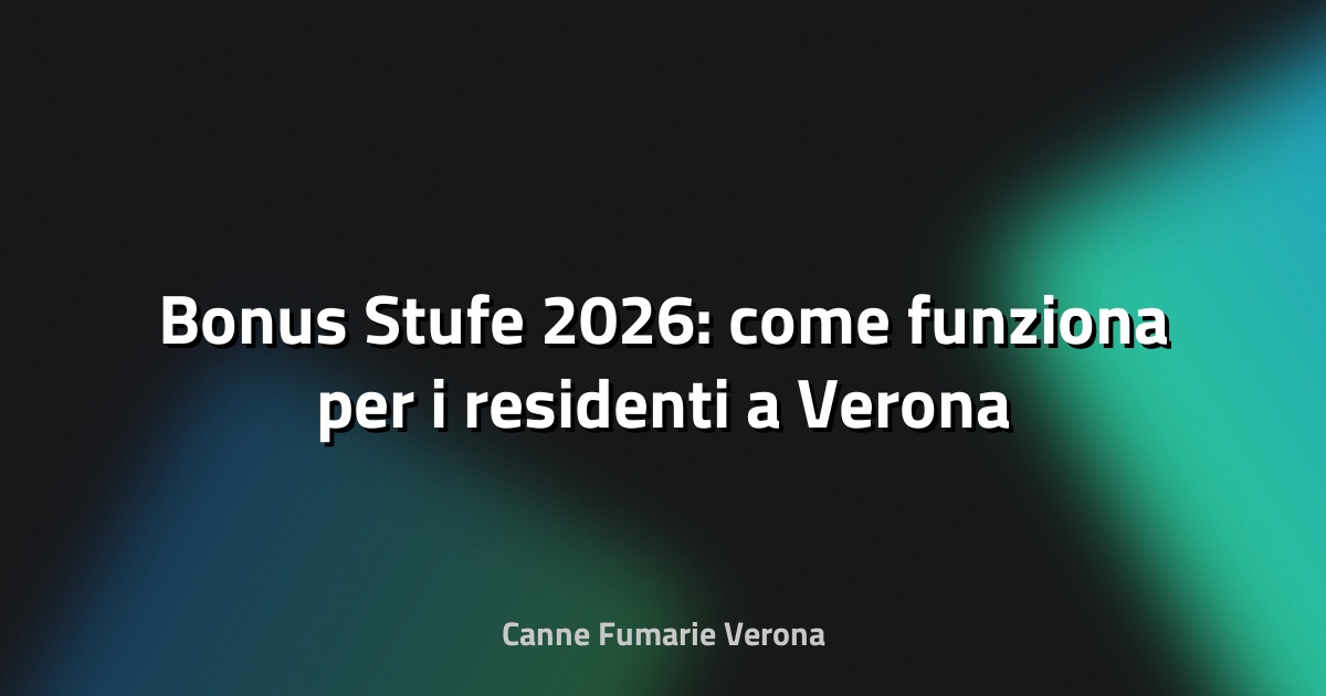🔥 Bonus Stufe 2026: come funziona per i residenti a Verona