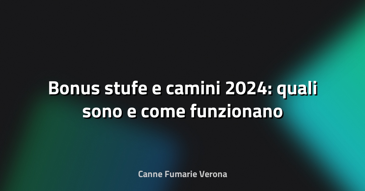 🔥 Bonus stufe e camini 2024: quali sono e come funzionano