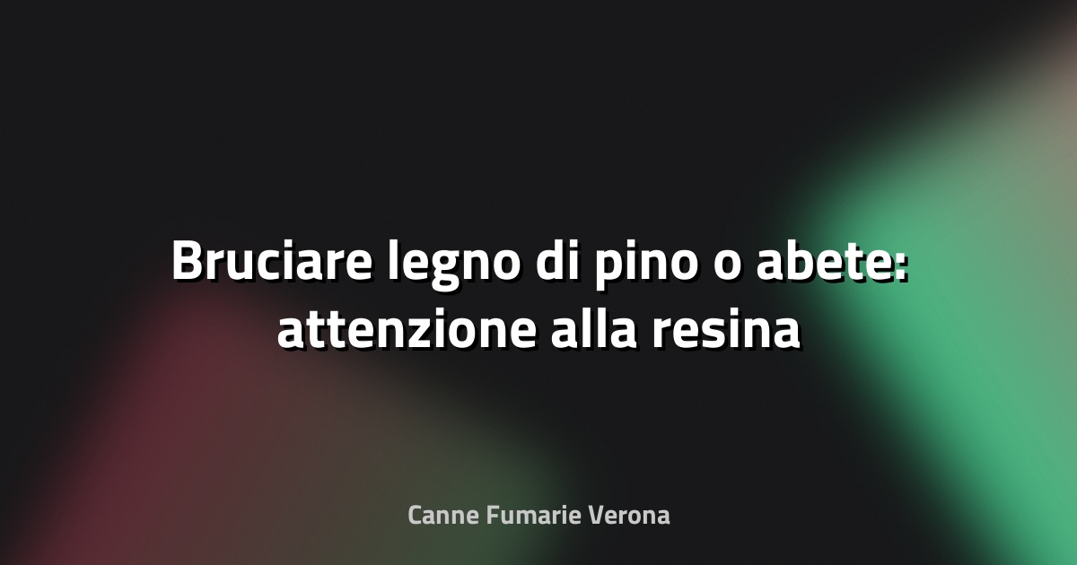 🔥 Bruciare legno di pino o abete: attenzione alla resina