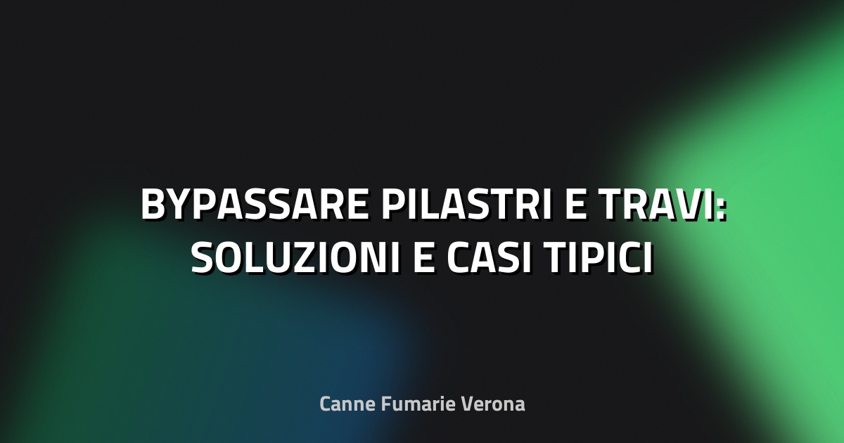 🛠️ BYPASSARE PILASTRI E TRAVI: SOLUZIONI E CASI TIPICI