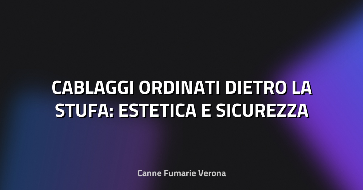 🔥 CABLAGGI ORDINATI DIETRO LA STUFA: ESTETICA E SICUREZZA
