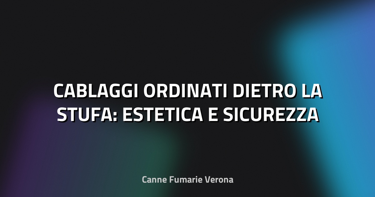 🔌 CABLAGGI ORDINATI DIETRO LA STUFA: ESTETICA E SICUREZZA