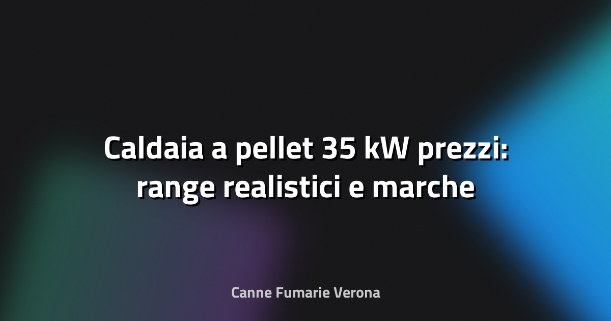🔥 Caldaia a pellet 35 kW prezzi: range realistici e marche