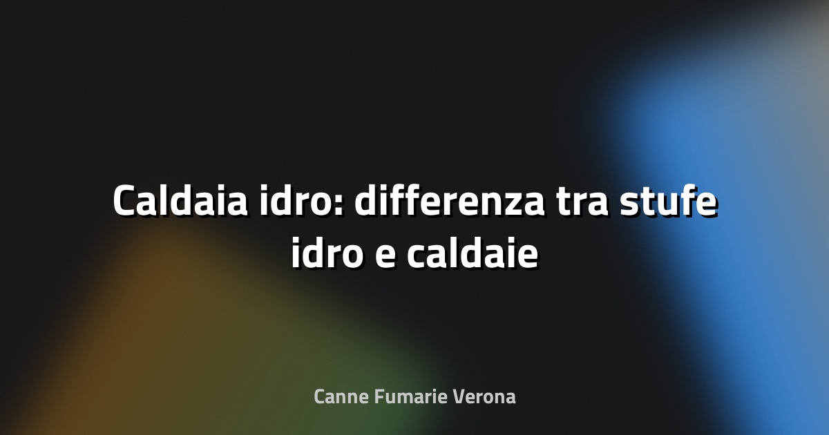 🔥 Caldaia idro: differenza tra stufe idro e caldaie