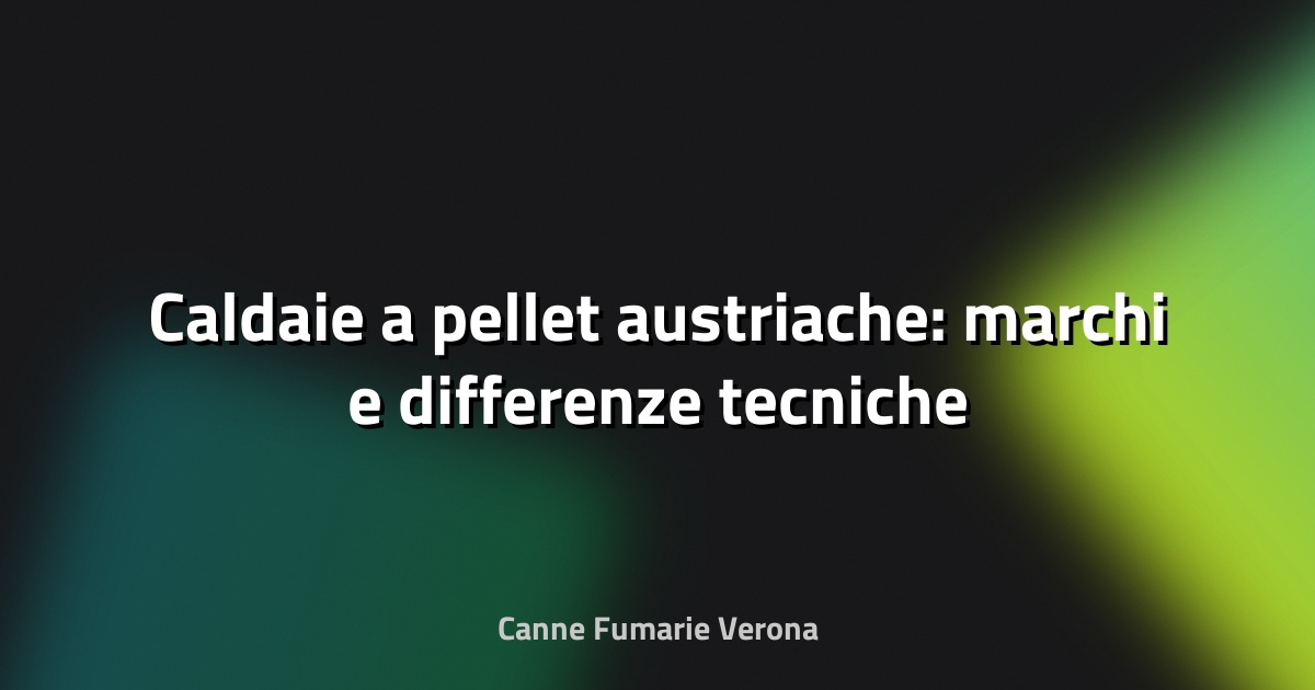 🔥 Caldaie a pellet austriache: marchi e differenze tecniche