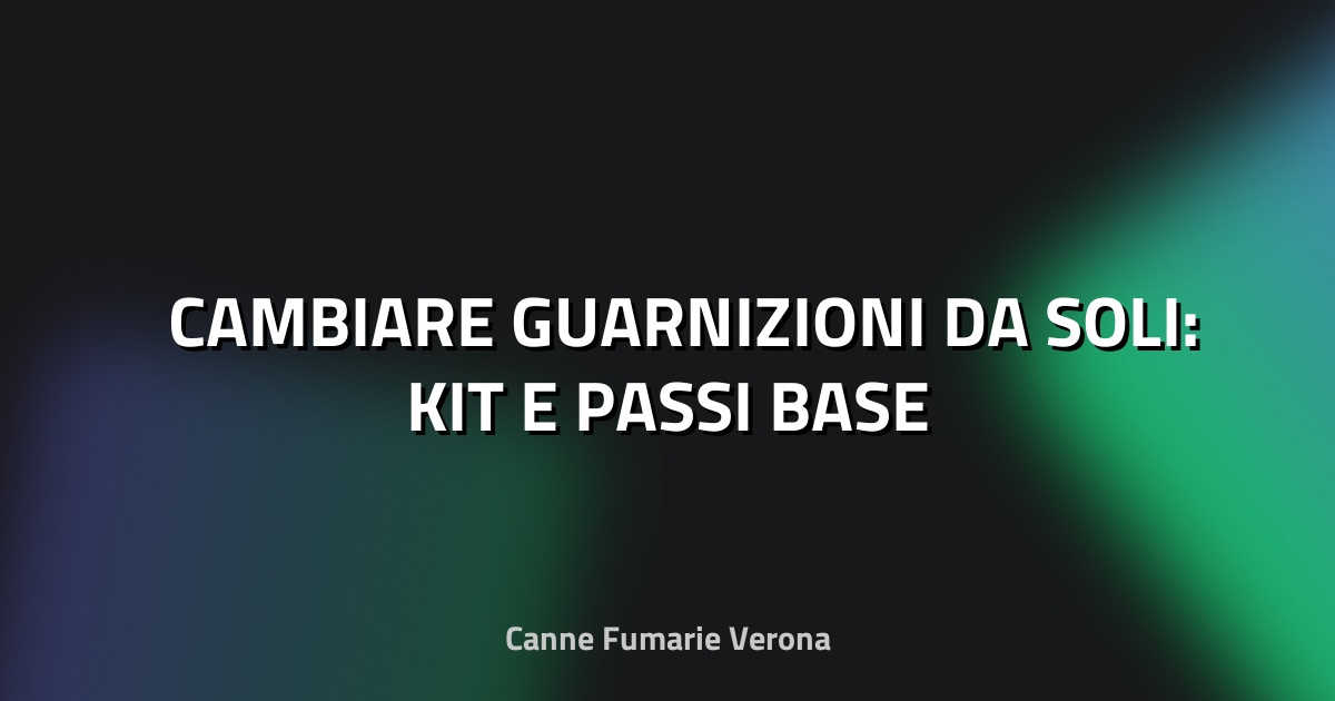 🛠️ CAMBIARE GUARNIZIONI DA SOLI: KIT E PASSI BASE