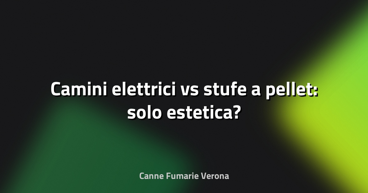 🔥 Camini elettrici vs stufe a pellet: solo estetica?