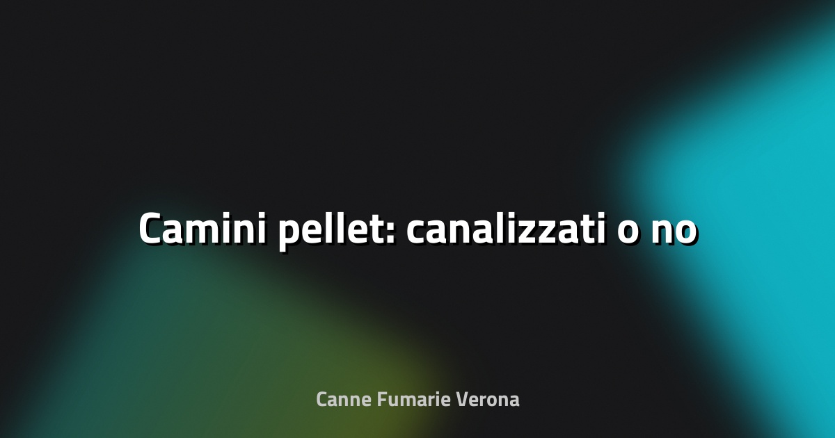 🔥 Camini pellet: canalizzati o no