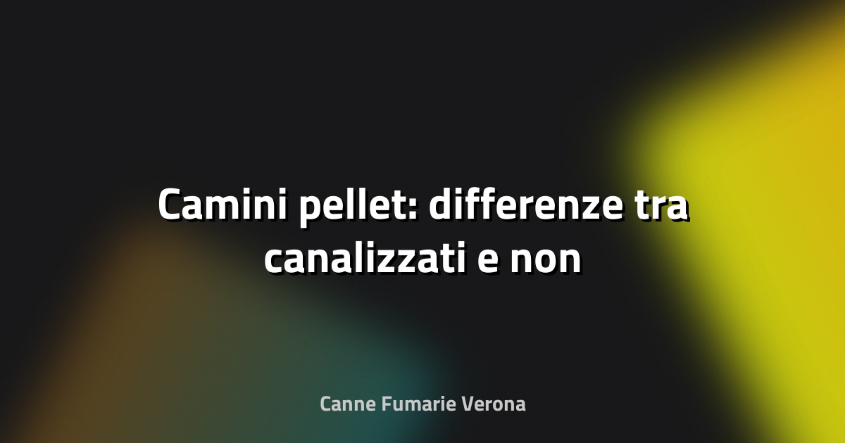 🔥 Camini pellet: differenze tra canalizzati e non