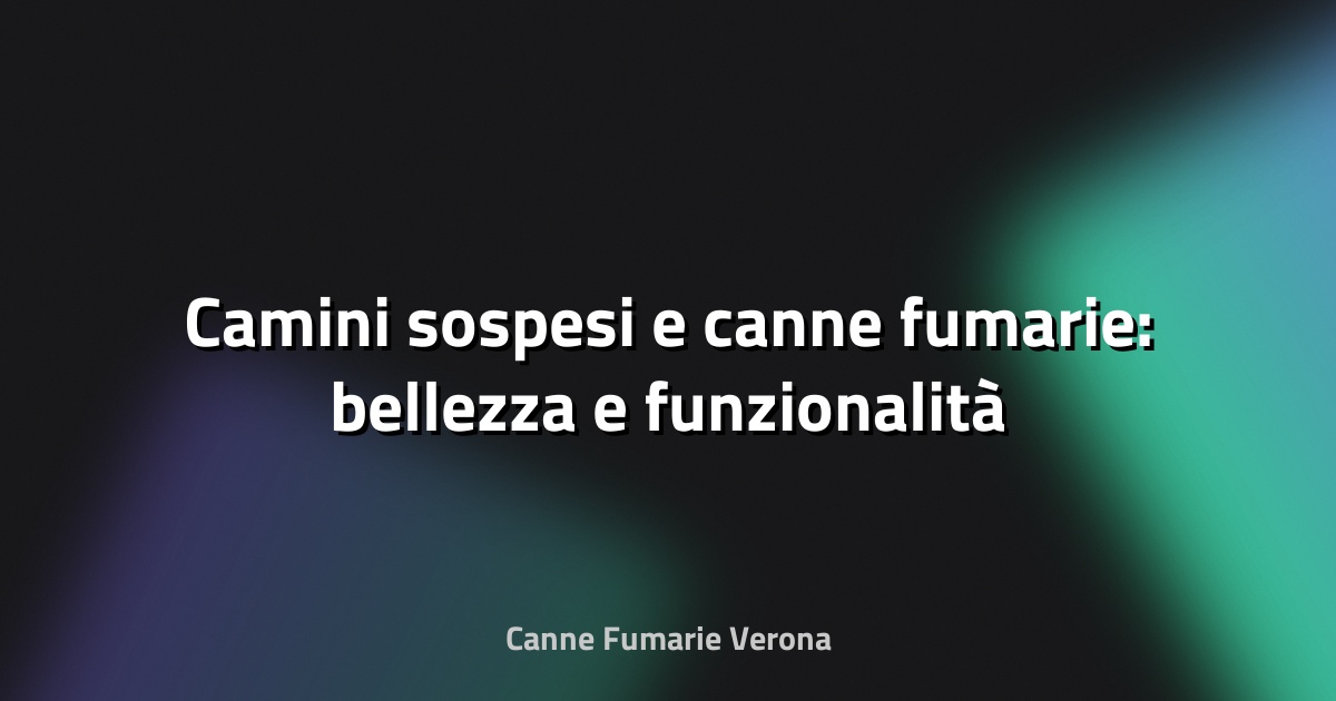 🔥 Camini sospesi e canne fumarie: bellezza e funzionalità