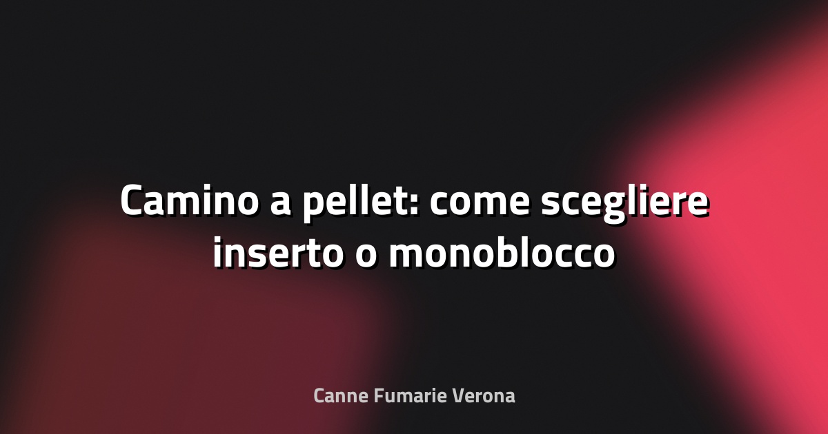 🔥 Camino a pellet: come scegliere inserto o monoblocco