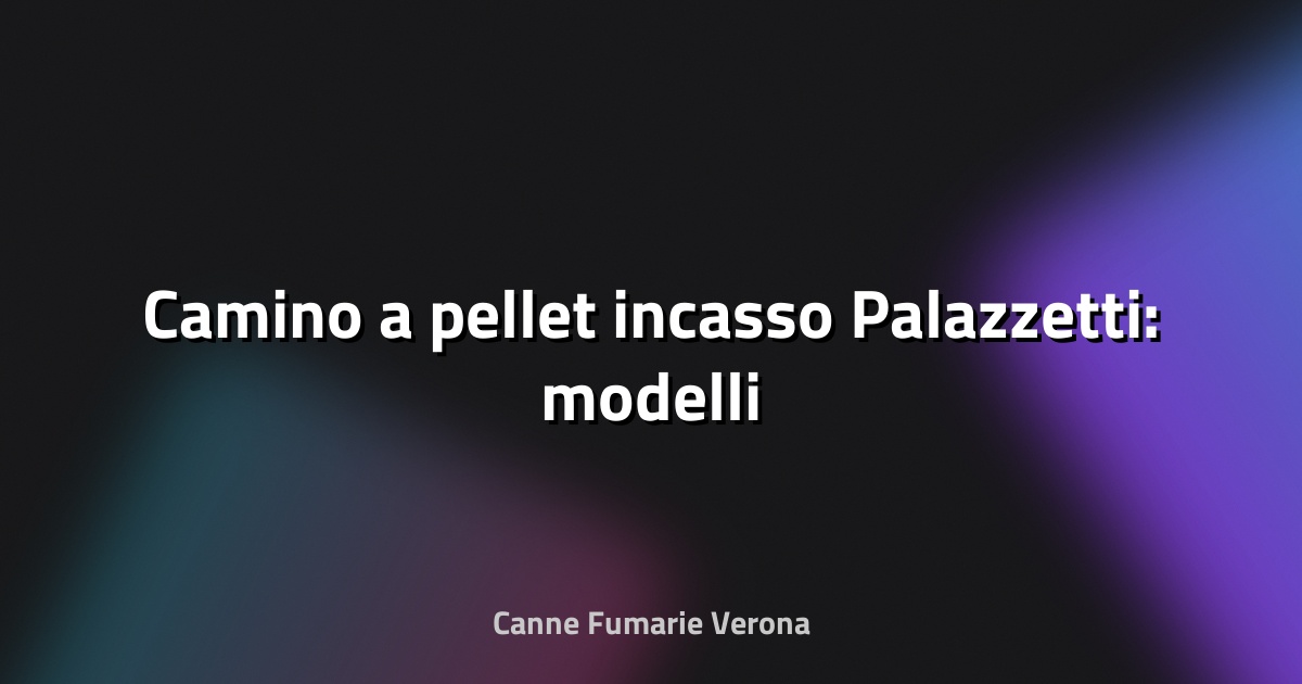 🔥 Camino a pellet incasso Palazzetti: modelli