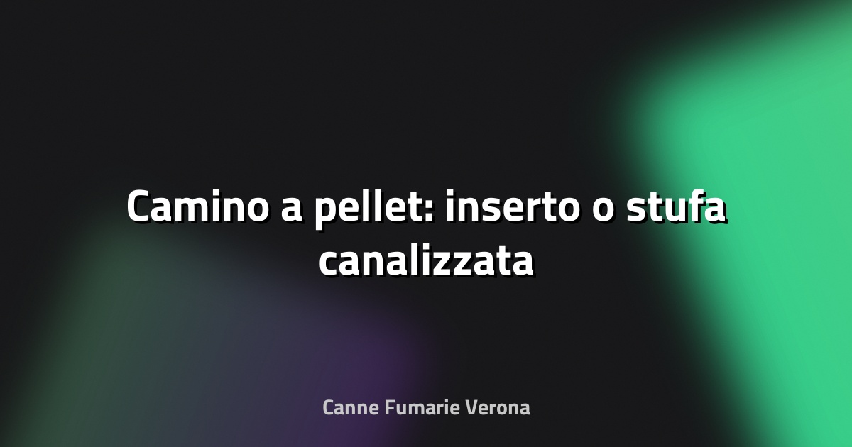 🔥 Camino a pellet: inserto o stufa canalizzata