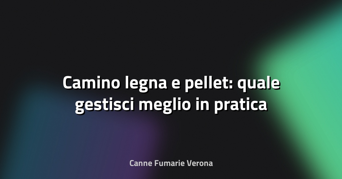 🔥 Camino legna e pellet: quale gestisci meglio in pratica