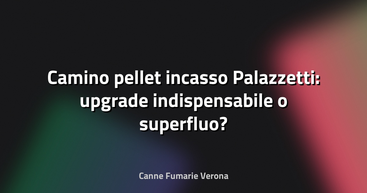 🔥 Camino pellet incasso Palazzetti: upgrade indispensabile o superfluo?