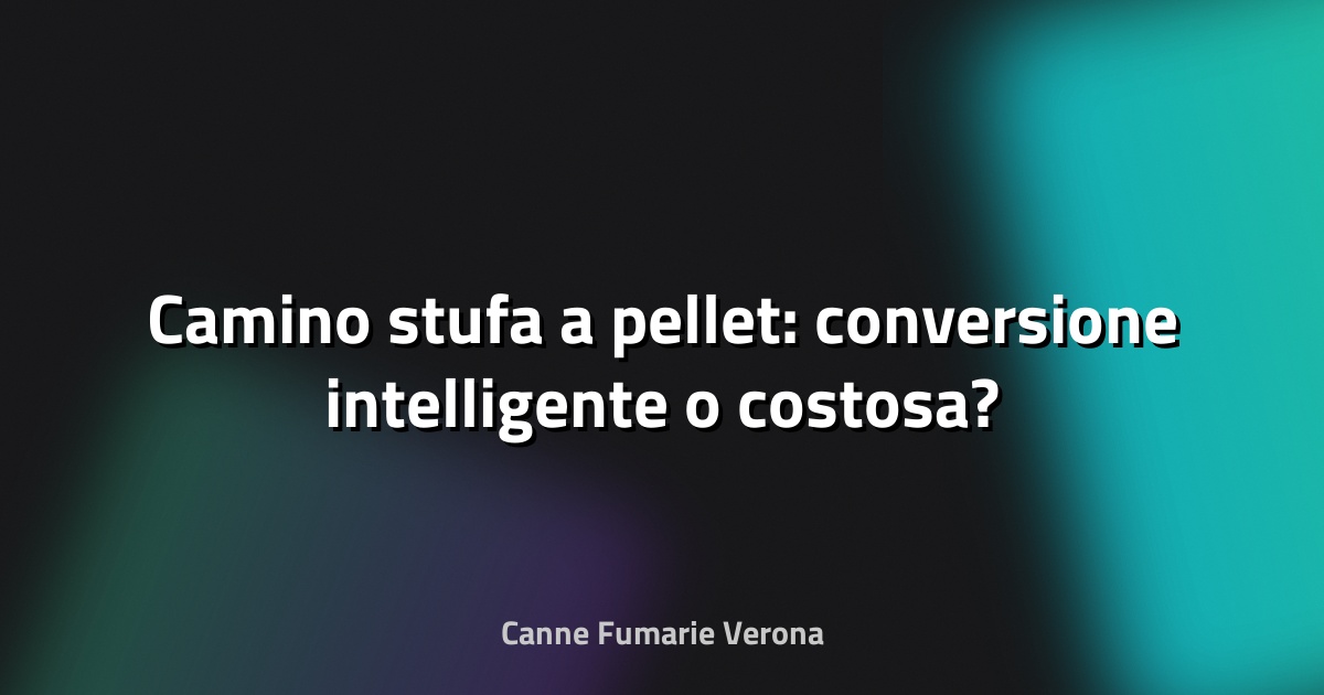 🔥 Camino stufa a pellet: conversione intelligente o costosa?