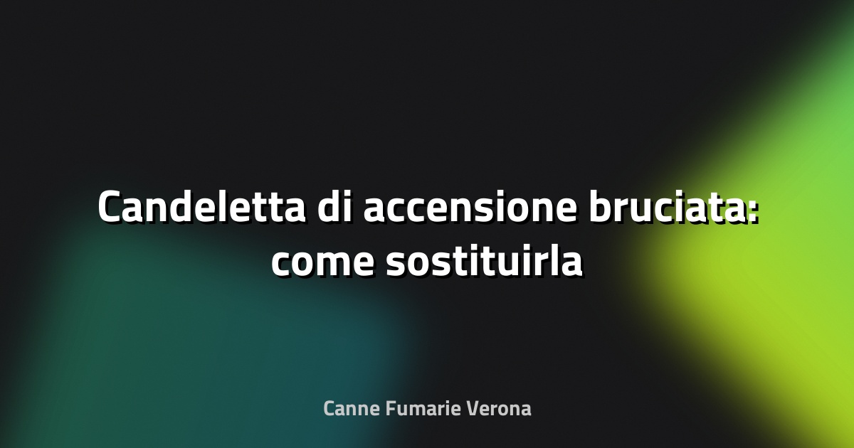 🔧 Candeletta di accensione bruciata: come sostituirla