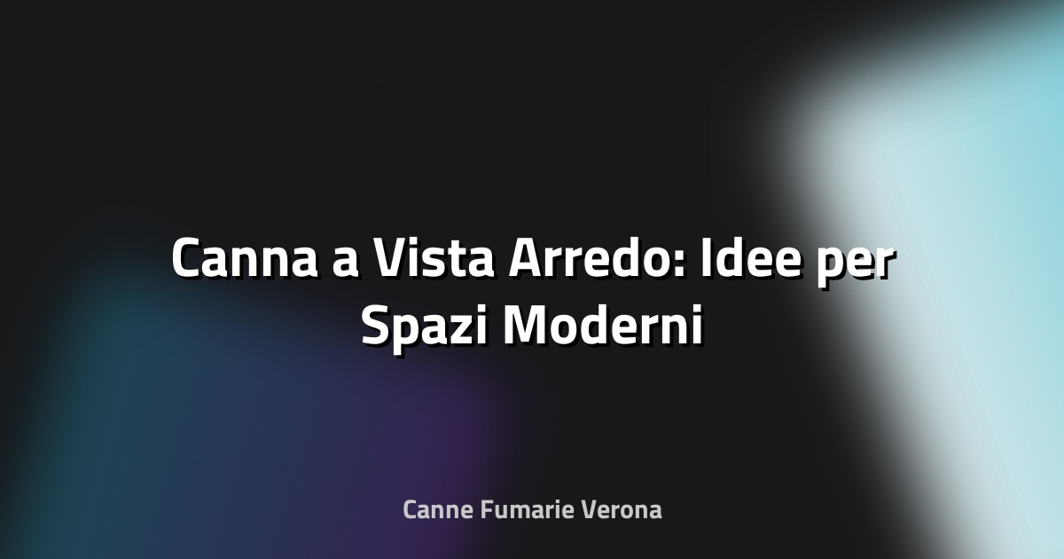 🏢 Canna a Vista Arredo: Idee per Spazi Moderni