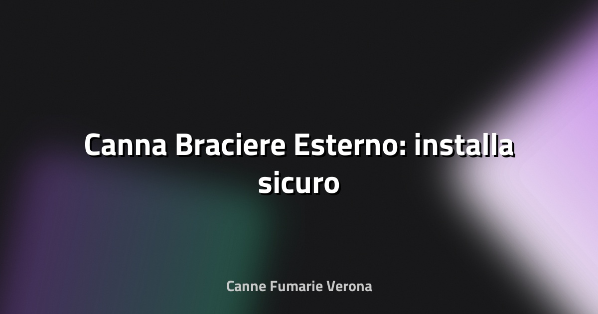 🔥 Canna Braciere Esterno: installa sicuro