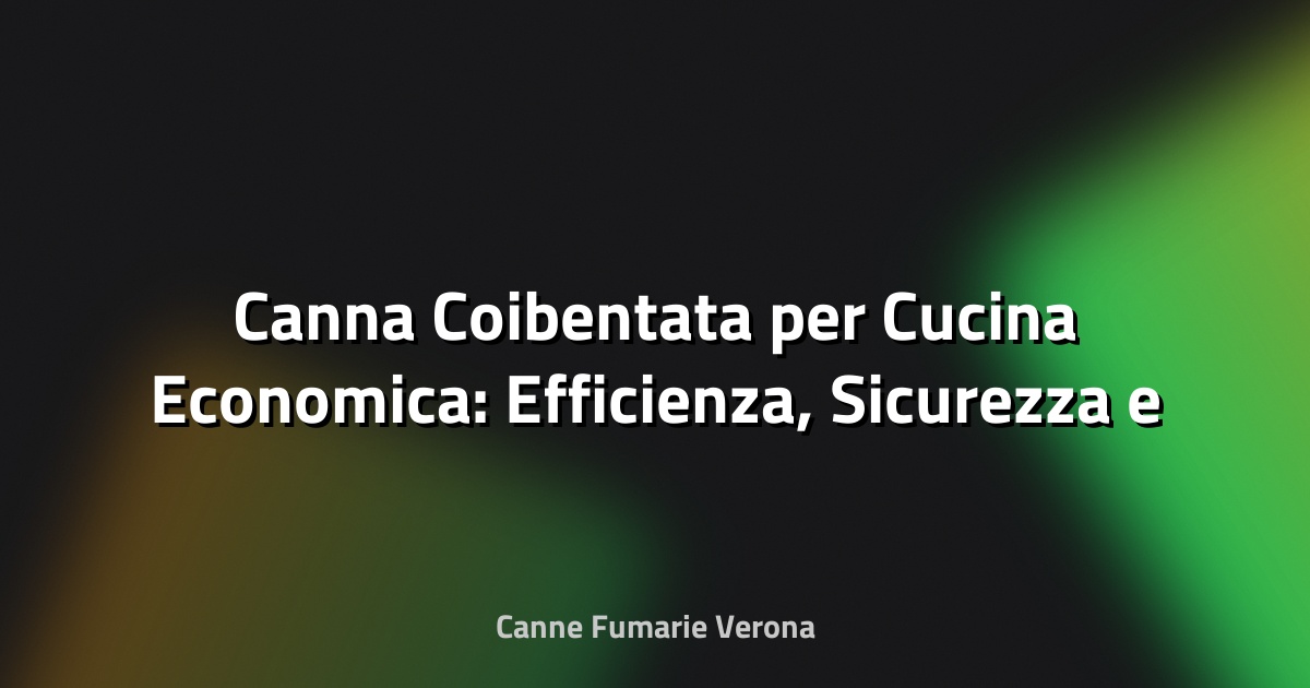 🔥 Canna Coibentata per Cucina Economica: Efficienza, Sicurezza e Risparmio