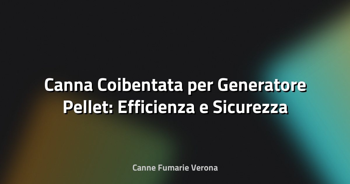 🔥 Canna Coibentata per Generatore Pellet: Efficienza e Sicurezza al Centro