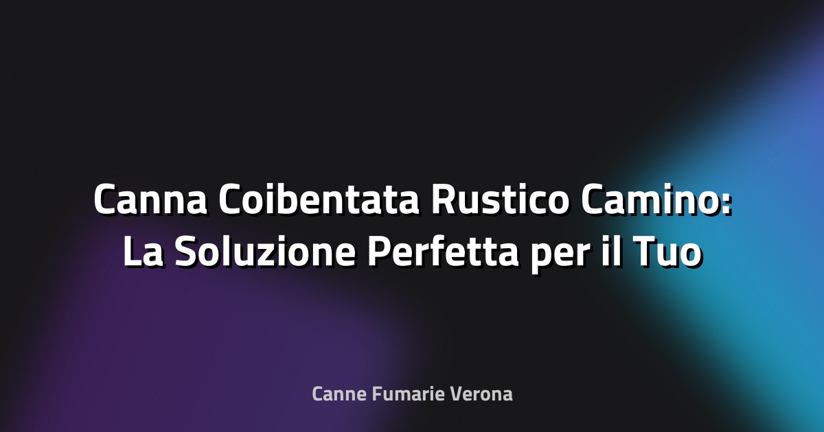 🔥 Canna Coibentata Rustico Camino: La Soluzione Perfetta per il Tuo Cammino di Casa