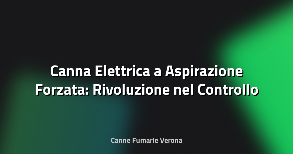 🔥 Canna Elettrica a Aspirazione Forzata: Rivoluzione nel Controllo dei Fumi