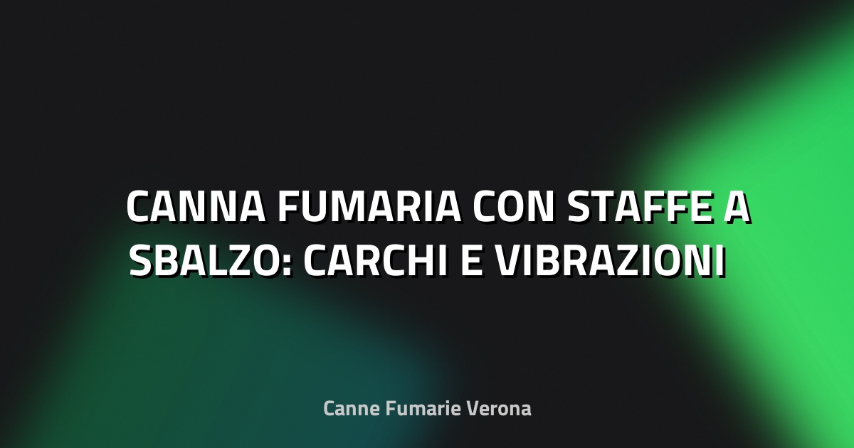 🏗️ CANNA FUMARIA CON STAFFE A SBALZO: CARCHI E VIBRAZIONI