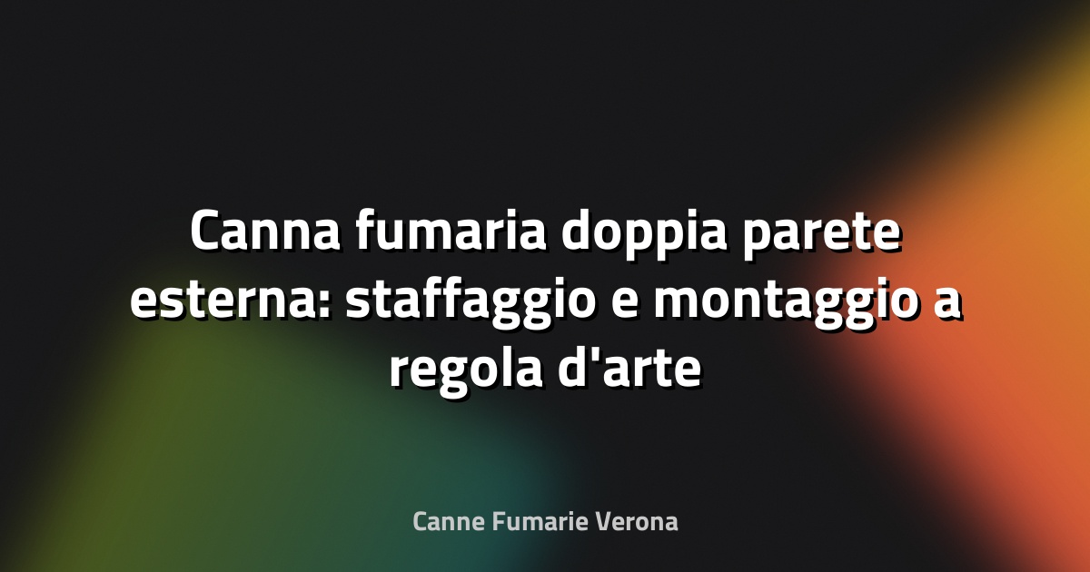 Canna fumaria doppia parete esterna: staffaggio e montaggio a regola d'arte