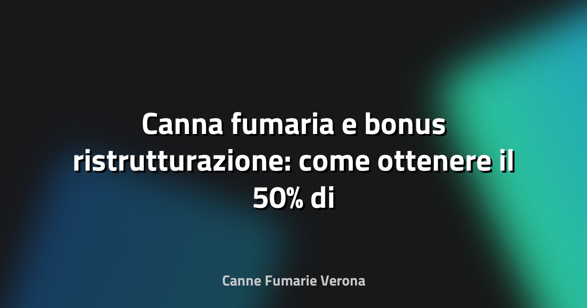 🔥 Canna fumaria e bonus ristrutturazione: come ottenere il 50% di detrazione